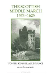 Book cover of The Scottish Middle March, 1573-1625 by Anna Groundwater