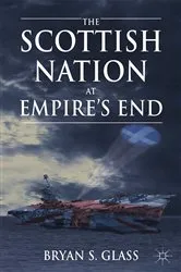 Book cover of The Scottish Nation at Empire's End by B. Glass