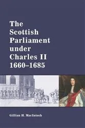 Book cover of The Scottish Parliament under Charles II, 1660-1685 by Gillian MacIntosh