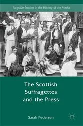 Book cover of The Scottish Suffragettes and the Press by Sarah Pedersen