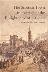 Book cover of The Scottish Town in the Age of the Enlightenment 1740-1820 by Bob Harris