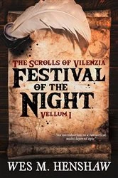 Book cover of The Scrolls of Vilenzia - Vellum I - Festival of the Night by Henshaw, Wes, M.