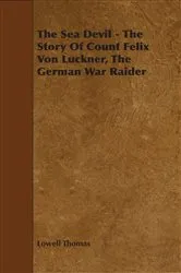 Book cover of The Sea Devil - The Story Of Count Felix Von Luckner, The German War Raider by Lowell Thomas