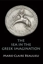 Book cover of The Sea in the Greek Imagination by Marie-Claire Beaulieu