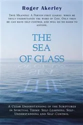 Book cover of The Sea of Glass: A Clear Understanding of the Scriptures in Spiritual Terms by Roger Akerley