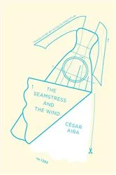 Book cover of The Seamstress and the Wind by César Aira