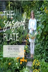 Book cover of The Seasoned Plate, Delicious and Healthy Real Food by Nicole Putzel