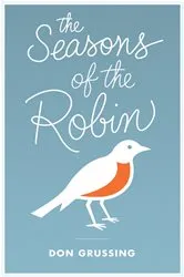 Book cover of The Seasons of the Robin by Don Grussing