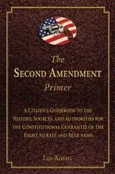 Book cover of The Second Amendment Primer by Les Adams
