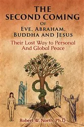 Book cover of The Second Coming of Eve, Abraham, Buddha, and Jesus-Their Lost Way to Personal and Global Peace by Robert W. North