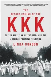 Book cover of The Second Coming of the KKK: The Ku Klux Klan of the 1920s and the American Political Tradition by Linda Gordon