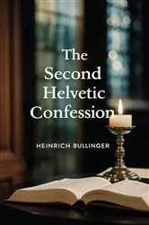 Book cover of The Second Helvetic Confession by Heinrich Bullinger