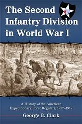 Book cover of The Second Infantry Division in World War I by George B. Clark