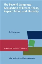 Book cover of The Second Language Acquisition of French Tense, Aspect, Mood and Modality by Dalila Ayoun