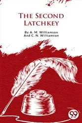 Book cover of The Second Latchkey by A. M. Williamson And C. N. Williamson