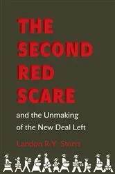 Book cover of The Second Red Scare and the Unmaking of the New Deal Left by Landon R.Y. Storrs