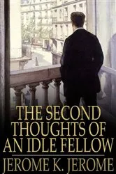 Book cover of The Second Thoughts of an Idle Fellow by Jerome K. Jerome