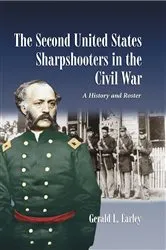 Book cover of The Second United States Sharpshooters in the Civil War by Gerald L. Earley