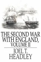 Book cover of The Second War With England, Volume II by Joel T. Headley