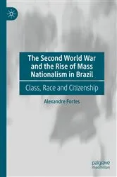 Book cover of The Second World War and the Rise of Mass Nationalism in Brazil by Alexandre Fortes
