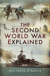 Book cover of The Second World War Explained by Michael O'Kelly