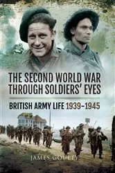 Book cover of The Second World War Through Soldiers' Eyes by James Goulty