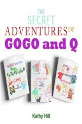 Book cover of The Secret Adventures of Gogo and Q by Kathy Hill