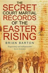 Book cover of The Secret Court Martial Records of Easter Rising by Brian Barton