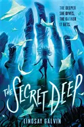 Book cover of The Secret Deep by Lindsay Galvin