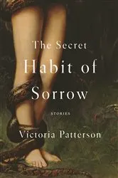 Book cover of The Secret Habit of Sorrow by Victoria Patterson