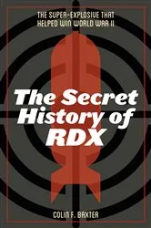 Book cover of The Secret History of RDX by Colin F. Baxter