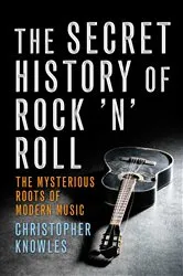 Book cover of The Secret History of Rock 'n' Roll by Christopher Knowles