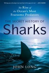 Book cover of The Secret History of Sharks by John Long