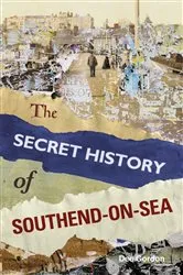 Book cover of The Secret History of Southend-on-Sea by Dee Gordon