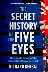 Book cover of The Secret History of the Five Eyes by Richard Kerbaj