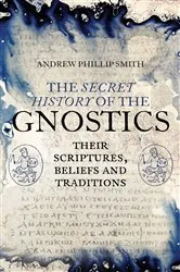 Book cover of The Secret History of the Gnostics by Andrew Phillip Smith