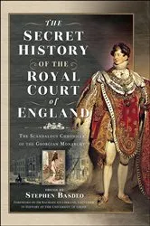 Book cover of The Secret History of the Royal Court of England by Stephen Basdeo
