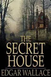 Book cover of The Secret House by Edgar Wallace