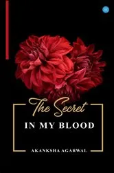 Book cover of THE SECRET IN MY BLOOD by AKANKSHA AGARWAL