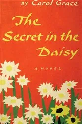Book cover of The Secret in the Daisy by Carol Grace