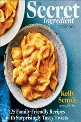 Book cover of The Secret Ingredient Cookbook by Kelly Senyei