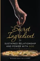 Book cover of The Secret Ingredient to Sustained Relationship and Power with God by Nicholeen Williams