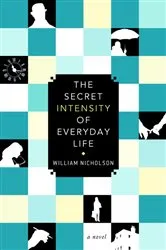 Book cover of The Secret Intensity of Everyday Life by William Nicholson