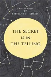 Book cover of The Secret is in The Telling by Brittany Childress