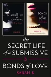 Book cover of The Secret Life of a Submissive and Bonds of Love by Sarah K