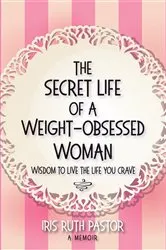 Book cover of The Secret Life of a Weight-Obsessed Woman by Unknown
