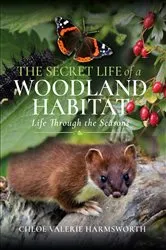 Book cover of The Secret Life of a Woodland Habitat by Chloé Valerie Harmsworth