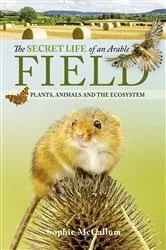 Book cover of The Secret Life of an Arable Field by Sophie McCallum