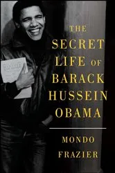 Book cover of The Secret Life of Barack Hussein Obama by Mondo Frazier