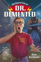 Book cover of The Secret Life of Dr. Demented by Dan Gutman
